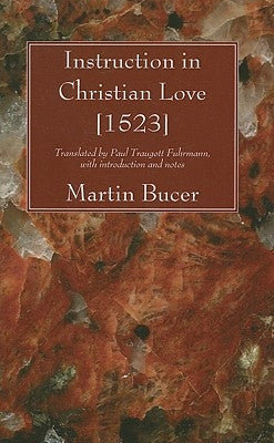 Instruction in Christian Love [1523] by Bucer, Martin