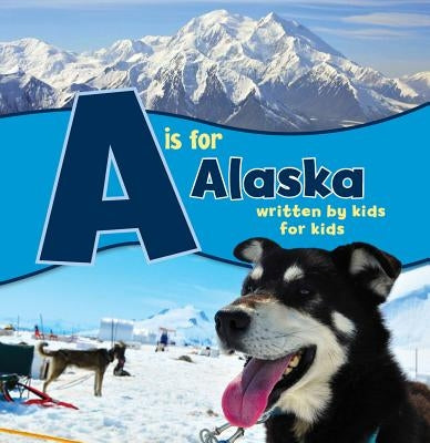 A is for Alaska: Written by Kids for Kids by Alaska, Boys And