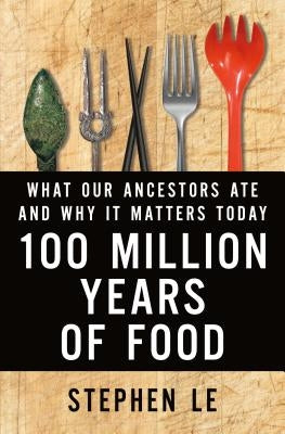 100 Million Years of Food by Le, Stephen