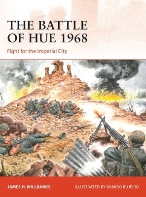 The Battle of Hue 1968: Fight for the Imperial City by Willbanks, James H.