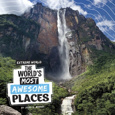 The World's Most Awesome Places by Murray, Laura K.