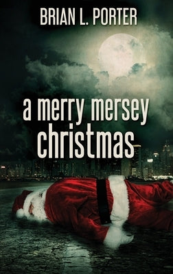 A Merry Mersey Christmas: Large Print Hardcover Edition by Porter, Brian L.