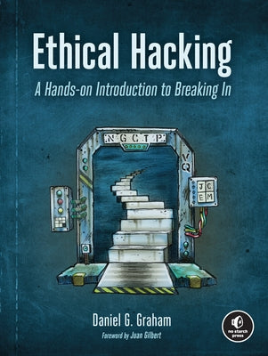Ethical Hacking: A Hands-On Introduction to Breaking in by Graham, Daniel