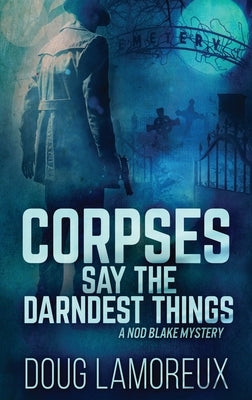 Corpses Say The Darndest Things: Large Print Hardcover Edition by Lamoreux, Doug