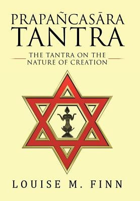 Prapañcasāra Tantra: The Tantra on the Nature of Creation by Finn, Louise M.