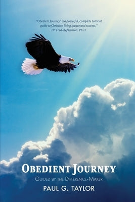 Obedient Journey: Guided by the Difference-Maker by Taylor, Paul G.