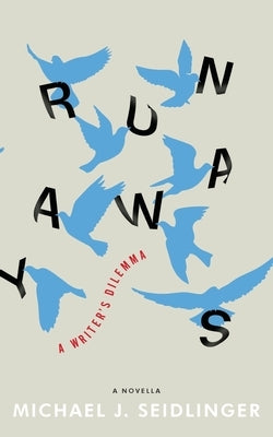 Runaways: A Writer's Dilemma by Seidlinger, Michael J.