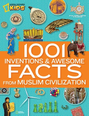 1001 Inventions and Awesome Facts from Muslim Civilization: Official Children's Companion to the 1001 Inventions Exhibition by National Geographic
