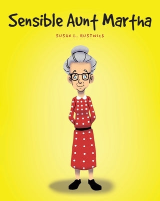 Sensible Aunt Martha by Hustwick, Susan L.