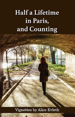 Half a Lifetime in Paris, and Counting by Evleth, Alice