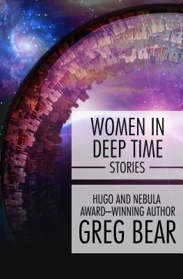 Women in Deep Time: Stories by Bear, Greg