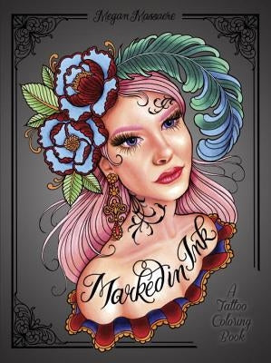 Marked in Ink: A Tattoo Coloring Book by Massacre, Megan