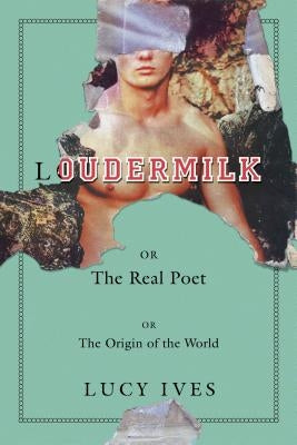 Loudermilk: Or, the Real Poet; Or, the Origin of the World by Ives, Lucy