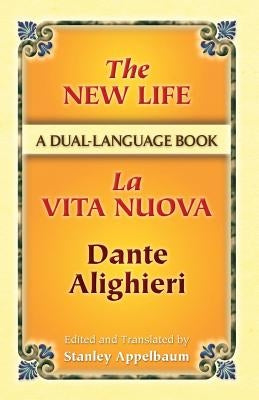 The New Life/La Vita Nuova: A Dual-Language Book by Alighieri, Dante