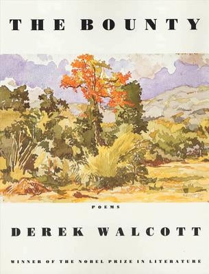The Bounty: Poems by Walcott, Derek