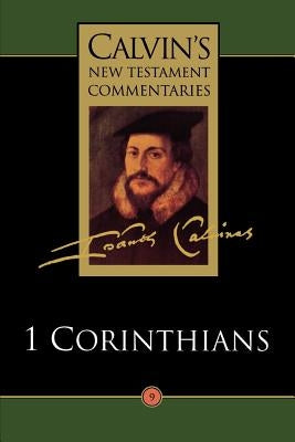 The First Epistle of Paul the Apostle to the Corinthians by Calvin, John