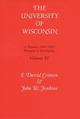 Univ of Wisconsin V4: Renewal to Revolution, 1945-1971 by Cronon, E. David