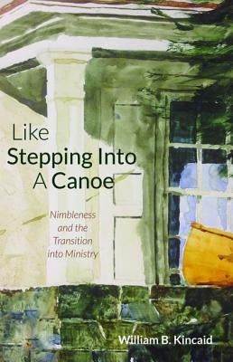 Like Stepping Into A Canoe by Kincaid, William B.