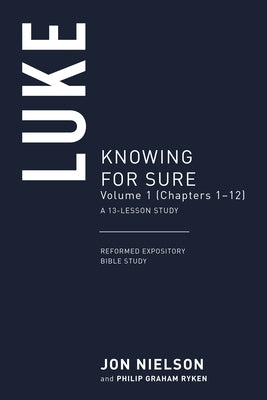 Luke: Knowing for Sure, Volume 1 (Chapters 1-12), a 13-Lesson Study by Nielson, Jonathan