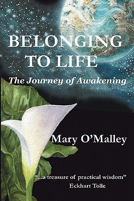 Belonging to Life: The Journey of Awakening by O'Malley, Mary