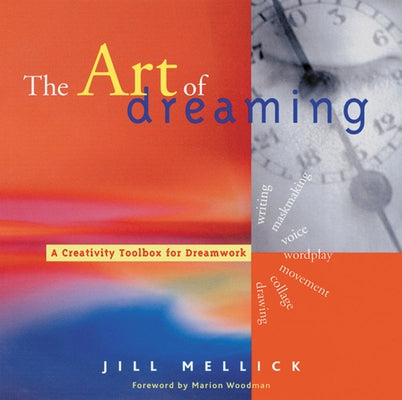 The Art of Dreaming: Tools for Creative Dream Work (Dream Interpretation Book, for Readers of Inner Work) by Mellick, Jill