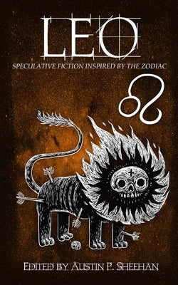 Leo: Speculative Fiction Inspired by the Zodiac by Fiction, Aussie Speculative
