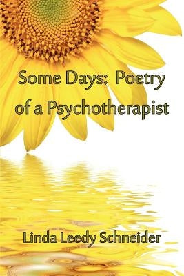 Some Days: Poetry of a Psychotherapist by Schneider, Linda Leedy