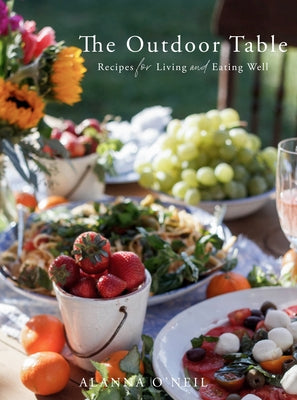 The Outdoor Table: Recipes for Living and Eating Well by O'Neil, Alanna
