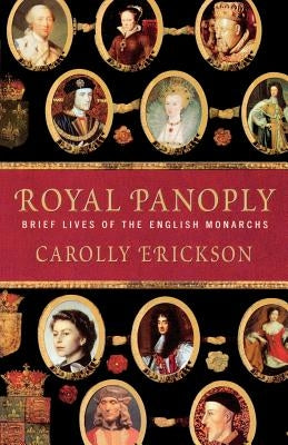 Royal Panoply: Brief Lives of the English Monarchs by Erickson, Carolly