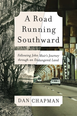 A Road Running Southward: Following John Muir's Journey Through an Endangered Land by Chapman, Dan