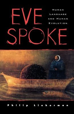 Eve Spoke: Human Language and Human Evolution by Lieberman, Philip