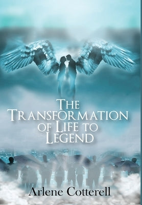 The Transformation of Life to Legend by Cotterell, Arlene