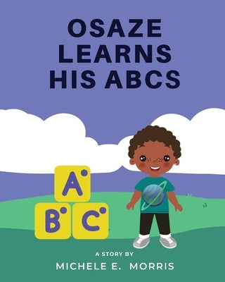 Osaze Learns His ABC's: Spiritual ABC's by Morris, Michele E.