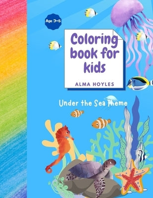 Coloring book for Kids Under the Sea Theme: Coloring book for Kids Under the Sea Theme by Hoyles, Alma