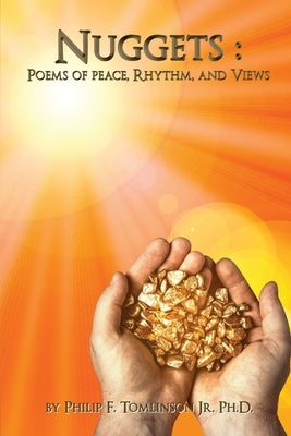 Nuggets: Poems of Peace, Rhythm, and Views by Tomlinson Ph. D., Philip F., Jr.