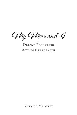 My Mom and I: Dreams Producing Acts of Crazy Faith by Maloney, Vurnice
