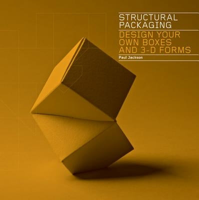 Structural Packaging: Design Your Own Boxes and 3-D Forms by Jackson, Paul