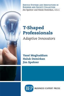 T-Shaped Professionals: Adaptive Innovators by Moghaddam, Yassi