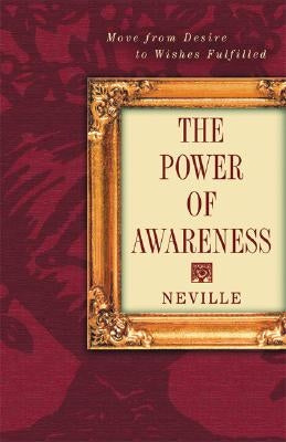 Power of Awareness: Move from Desire to Wishes Fulfilled by Neville, Victoria Goddard