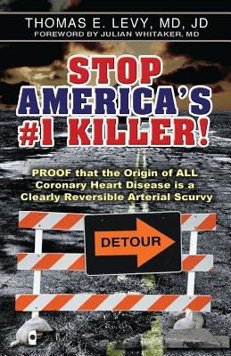 Stop America's #1 Killer!: Proof that the origin of all coronary heart disease is a clearly reversible arterial scurvy. by Levy, MD Jd