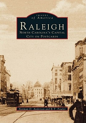 Raleigh:: North Carolina's Capital City on Postcards by Anderson, Norman D.