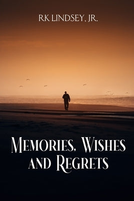 Memories, Wishes and Regrets by Lindsey, Rk