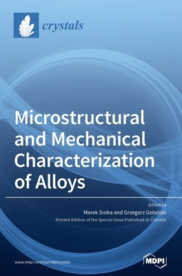 Microstructural and Mechanical Characterization of Alloys by Sroka, Marek