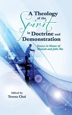 A Theology of the Spirit in Doctrine and Demonstration by Chai, Teresa