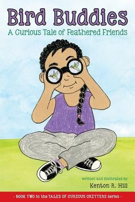 Bird Buddies: A Curious Tale of Feathered Friends by Hill, Kenton R.