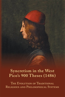Syncretism in the West: Pico's 900 Theses (1486) With Text, Translation, and Commentary by Farmer, S. A.