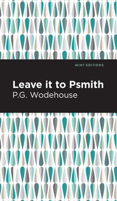 Leave It to Psmith by Wodehouse, P. G.