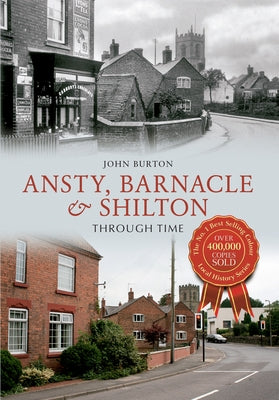 Ansty, Barnacle & Shilton Through Time by Burton, John