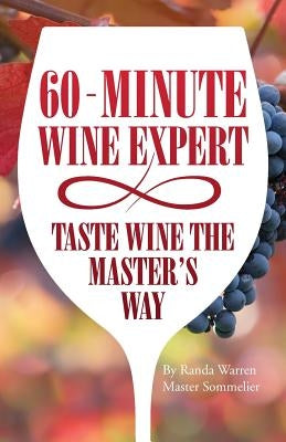 60 - Minute Wine Expert: Taste Wine The Master's Way by Warren, Master Sommelier Randa