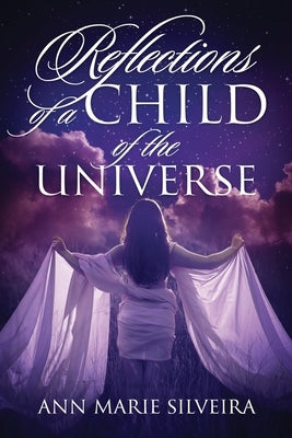 Reflections of a Child of the Universe by Silveira, Ann Marie